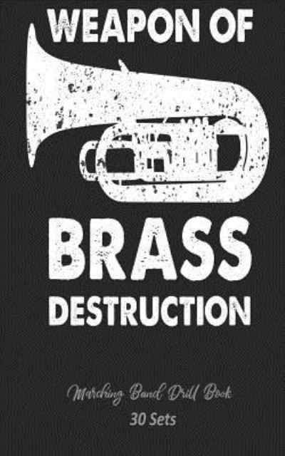 Cover for Band Camp Gear · Marching Band Drill Book - Weapon of Brass Destruction - 30 Sets (Taschenbuch) (2018)