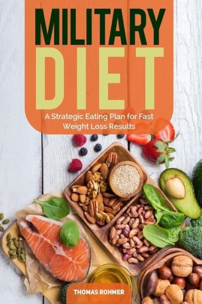 Military Diet - Thomas Rohmer - Books - Createspace Independent Publishing Platf - 9781719221191 - May 16, 2018