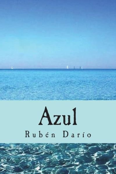 Azul - Ruben Dario - Books - Createspace Independent Publishing Platf - 9781723491191 - July 25, 2018