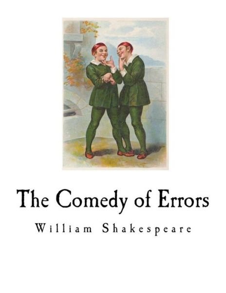 The Comedy of Errors - William Shakespeare - Bücher - Createspace Independent Publishing Platf - 9781724308191 - 26. Juli 2018