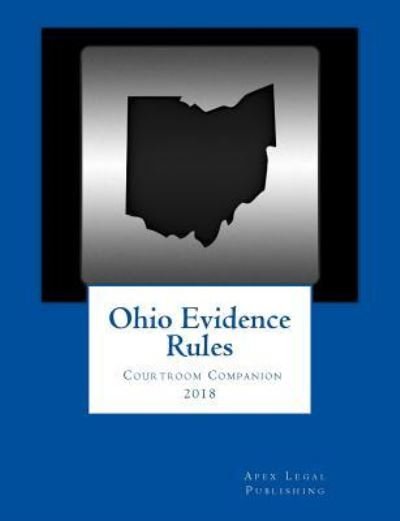 Cover for Apex Legal Publishing · Ohio Evidence Rules Courtroom Companion 2018 (Pocketbok) (2018)