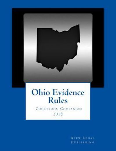 Cover for Apex Legal Publishing · Ohio Evidence Rules Courtroom Companion 2018 (Paperback Book) (2018)