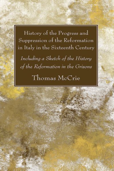 Cover for Thomas McCrie · History of the Progress and Suppression of the Reformation in Italy in the Sixteenth Century (N/A) (2021)