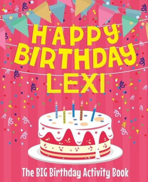 Cover for Birthdaydr · Happy Birthday Lexi - The Big Birthday Activity Book (Paperback Book) (2018)