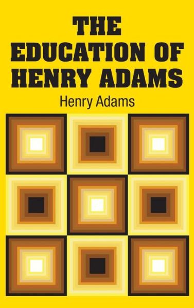 Cover for Henry Adams · The Education of Henry Adams (Hardcover Book) (2018)