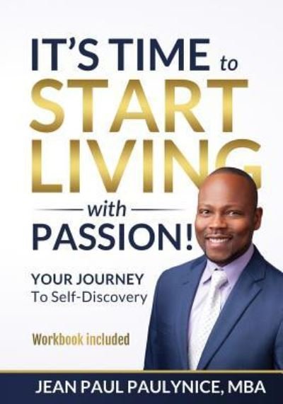 Cover for Paulynice Jean Paul Paulynice · IT'S TIME TO START LIVING WITH PASSION!: YOUR JOURNEY To Self-Discovery (Taschenbuch) (2019)