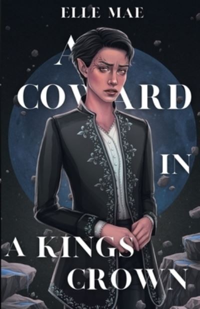 Cover for Elle Mae · Coward in a Kings Crown (Book) (2021)