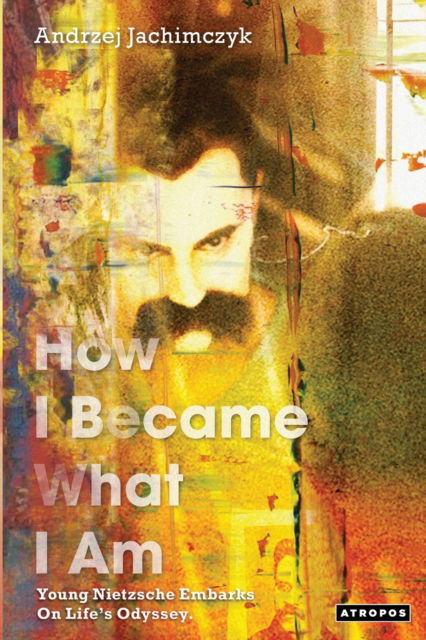 Cover for Andrzej Jachimczyk · How I Became What I Am : Young Nietzsche Embarks on Life's Odyssey (Paperback Book) (2022)