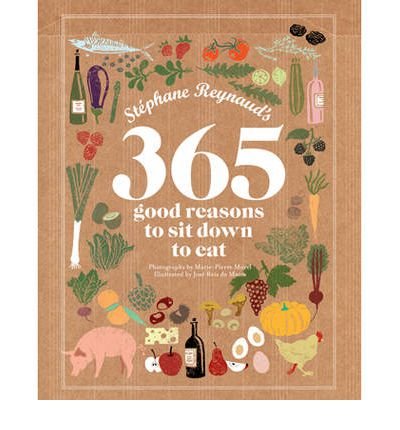 Cover for Stephane Reynaud · Stephane Reynaud's 365 Good Reasons to Sit Down to Eat (Hardcover Book) (2010)