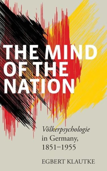 Cover for Egbert Klautke · The Mind of the Nation: Voelkerpsychologie in Germany, 1851-1955 (Hardcover Book) (2013)