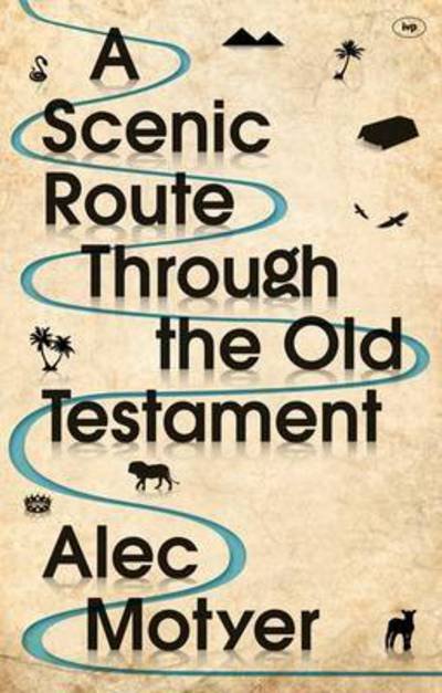 Cover for Motyer, Alec (Author) · A Scenic Route Through the Old Testament: New Edition (Pocketbok) (2016)