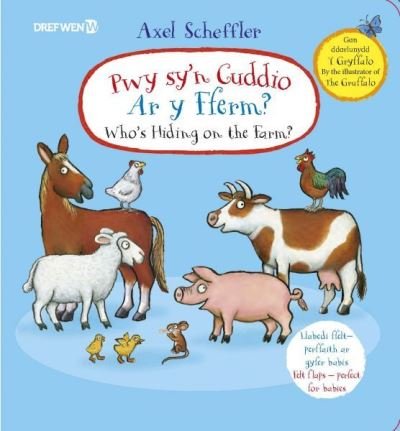 Pwy Sy'n Cuddio ar y Fferm?: Who's Hiding on the Farm - Axel Scheffler - Bøger - Dref Wen - 9781784232191 - 30. marts 2024