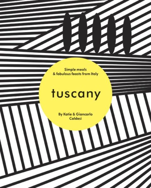 Cover for Katie Caldesi · Tuscany: Simple Meals and Fabulous Feasts from Italy (Hardcover Book) [Hardback edition] (2017)