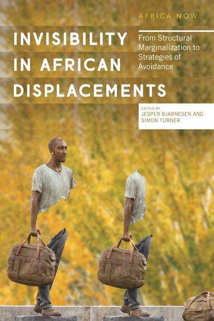 Invisibility in African Displacements: From Structural Marginalization to Strategies of Avoidance - Africa Now - Bjarnesen Jesper - Books - Bloomsbury Publishing PLC - 9781786999191 - October 29, 2020