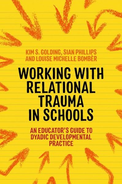 Cover for Louise Michelle Bomber · Working with Relational Trauma in Schools: An Educator's Guide to Using Dyadic Developmental Practice - Guides to Working with Relational Trauma Using DDP (Taschenbuch) (2020)