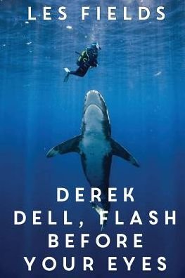 Cover for Les Fields · Derek Dell - Flash Before Your Eyes (Paperback Book) (2019)