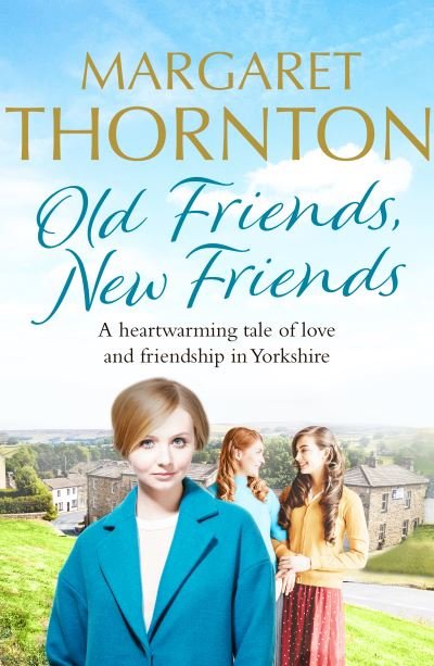 Cover for Margaret Thornton · Old Friends, New Friends: A heartwarming tale of love and friendship in Yorkshire - Yorkshire Sagas (Paperback Book) (2021)