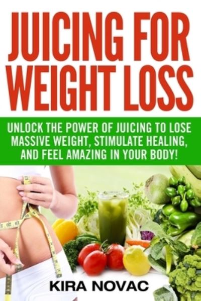 Cover for Kira Novac · Juicing for Weight Loss (Paperback Book) (2020)