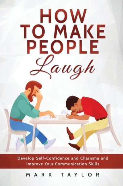 How to Make People Laugh - Mark Taylor - Books - 17 Books Publishing - 9781801490191 - April 10, 2019