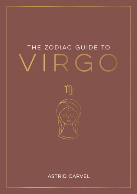 Cover for Astrid Carvel · The Zodiac Guide to Virgo: The Ultimate Guide to Understanding Your Star Sign, Unlocking Your Destiny and Decoding the Wisdom of the Stars (Paperback Book) (2023)