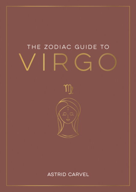 Cover for Astrid Carvel · The Zodiac Guide to Virgo: The Ultimate Guide to Understanding Your Star Sign, Unlocking Your Destiny and Decoding the Wisdom of the Stars (Pocketbok) (2023)