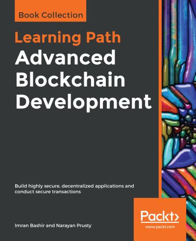 Advanced Blockchain Development: Build highly secure, decentralized applications and conduct secure transactions - Imran Bashir - Books - Packt Publishing Limited - 9781838823191 - May 20, 2019