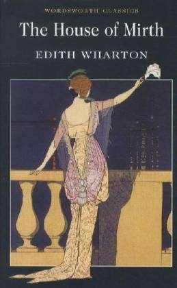 The House of Mirth - Wordsworth Classics - Edith Wharton - Books - Wordsworth Editions Ltd - 9781840224191 - February 5, 2002