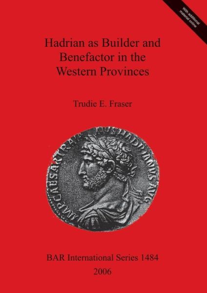 Cover for Trudie E. Fraser · Hadrian as Builder and Benefactor in the Western Provinces (Bar International) (Paperback Bog) (2006)