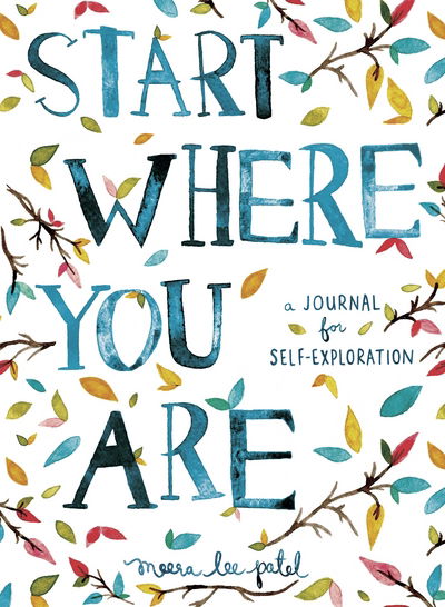 Start Where You Are: A Journal for Self-Exploration - Meera Lee Patel - Książki - Penguin Books Ltd - 9781846149191 - 31 marca 2016