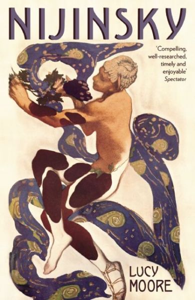 Nijinsky: A Life - Lucy Moore - Kirjat - Profile Books Ltd - 9781846686191 - torstai 22. toukokuuta 2014