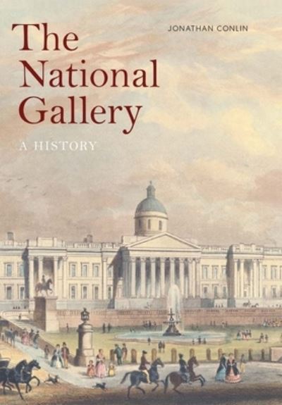 Cover for Jonathan Conlin · The National Gallery: A History (Hardcover Book) (2025)