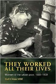 Cover for Carl Chinn · They Worked All Their Lives: Women of the Urban Poor, 1880-1939 (Paperback Book) [New edition] (2007)