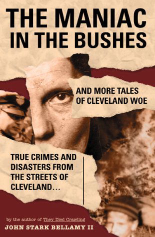 Cover for John Bellamy II · The Maniac in the Bushes: More True Tales of Cleveland Crime and Disaster (Paperback Book) (1997)