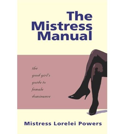Cover for Lorelei · The Mistress Manual: The Good Girl's Guide to Female Dominance (Paperback Book) [New edition] (2001)