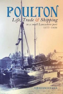 Cover for Graham Evans · Poulton: Life, Trade and Shipping in a small Lancashire port 1577-1839 (Paperback Book) (2018)