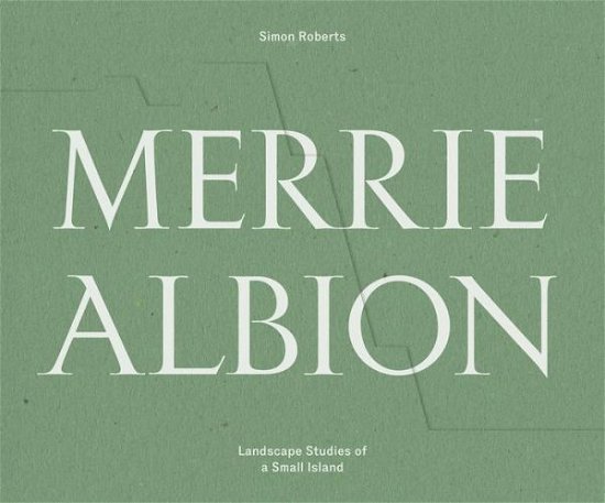 Cover for Simon Roberts · Merrie Albion: Landscape Studies of a Small Island (Hardcover Book) (2017)