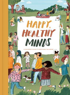 Happy, Healthy Minds: A Children's Guide to Emotional Wellbeing - The School of Life - Books - The School of Life Press - 9781912891191 - August 20, 2020