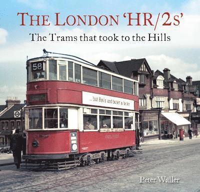 Cover for Peter Waller · The London 'HR/2s': The Trams that took to the Hills (Paperback Book) (2024)