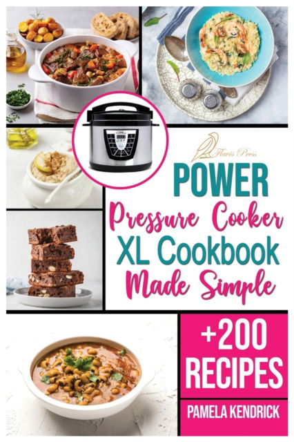 Cover for Pamela Kendrick · Power Pressure Cooker XL Cookbook Made Simple: + 200 New Recipes for the Pressure Cooker. Easy, Fast &amp; Healthy Meals. (Paperback Book) (2021)