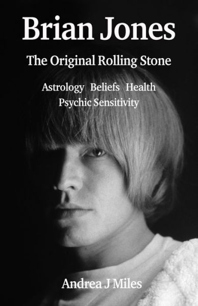 Cover for Andrea J Miles · Brian Jones The Original Rolling Stone: Astrology, Beliefs, Health &amp; Psychic Sensitivity. (Paperback Book) (2024)