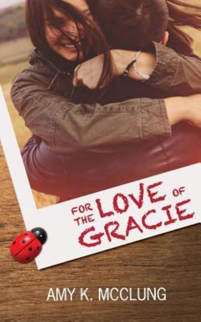 For the Love of Gracie - Amy McClung - Książki - Hot Tree Publishing - 9781925448191 - 13 lipca 2016