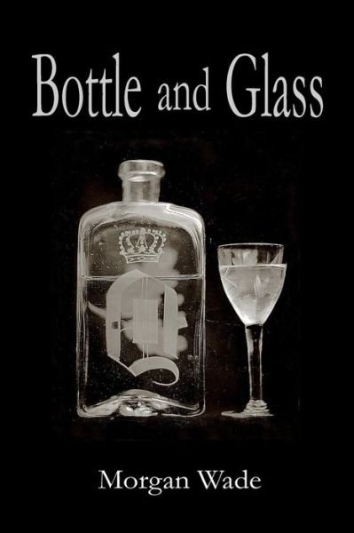 Cover for Morgan Wade · Bottle and Glass (First Editiion) (Paperback Bog) (2015)