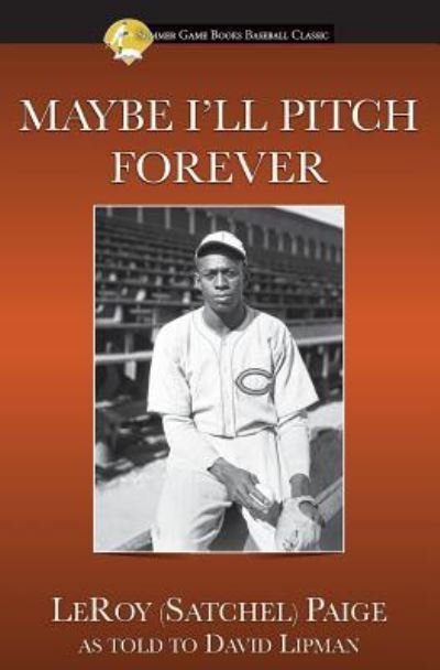Cover for Leroy Satchel Paige · Maybe I'll Pitch Forever - Summer Game Books Baseball Classic (Paperback Book) (2018)