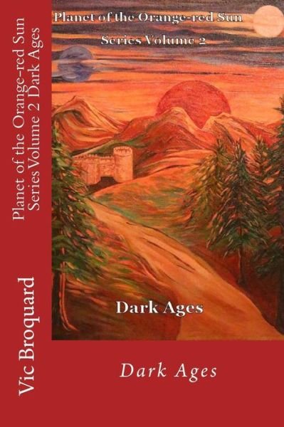 Cover for Vic Broquard · Planet of the Orange-red Sun Series Volume 2 Dark Ages (Pocketbok) [First edition] (2014)