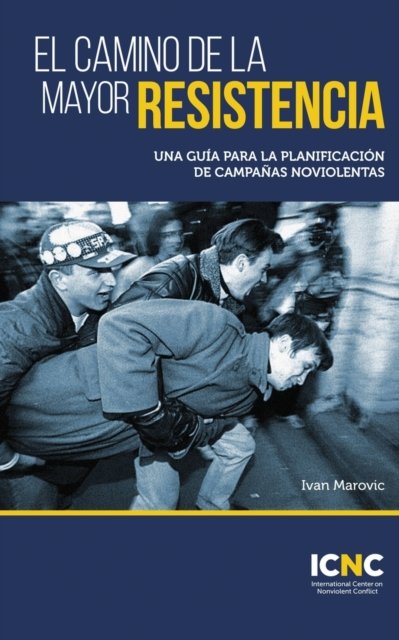 Cover for Ivan Marovic · El camino de la mayor resistencia: Una guia para la planificacion de campanas noviolentas (Paperback Book) (2020)