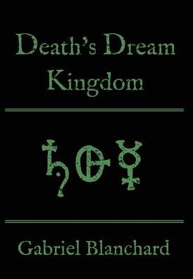 Cover for Gabriel Blanchard · Death's Dream Kingdom (Hardcover Book) (2015)