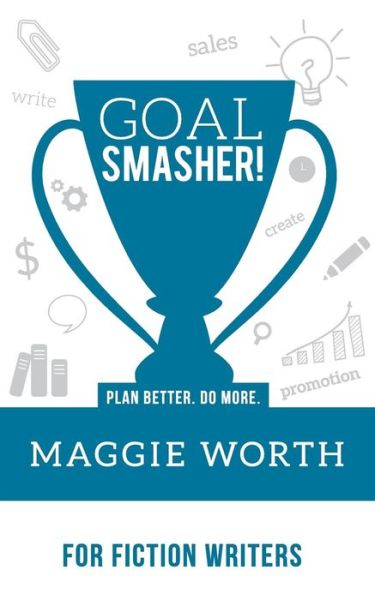 Cover for Maggie Worth · Goal Smasher! for Fiction Writers (Paperback Book) (2018)