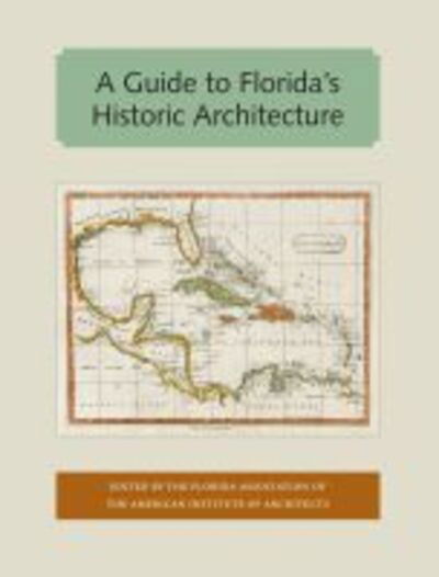 Cover for The Florida Association of the American Institute of Architects · A Guide to Florida's Historic Architecture - Florida and the Caribbean Open Books Series (Paperback Book) (2017)