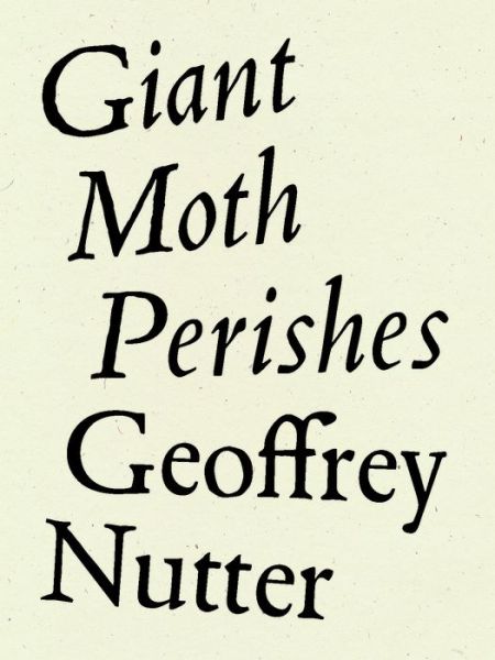 Giant Moth Perishes - Geoffrey Nutter - Books - Wave Books - 9781950268191 - June 17, 2021