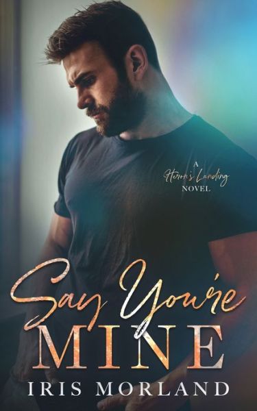 Cover for Iris Morland · Say You're Mine - Heron's Landing (Bok) (2020)